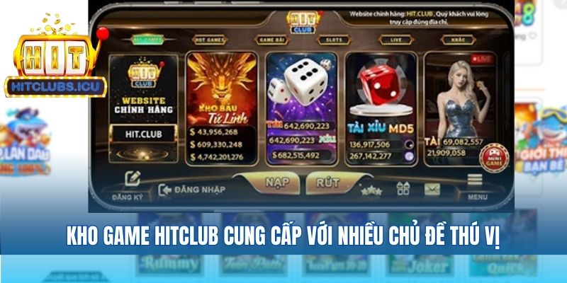 Kho game Hitclub cung cấp với nhiều chủ đề thú vị